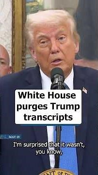 White House purges Trump transcripts
