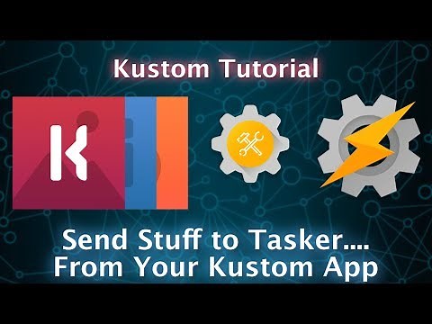 Kustom and Tasker Tutorial - Send Stuff to Tasker From Your Kustom App!