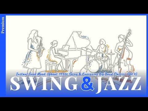 Instant Good Mood: Upbeat 1930s Swing & Energizing Big Band Classics (Vol 4)