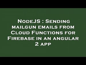 NodeJS : Sending mailgun emails from Cloud Functions for Firebase in an angular 2 app