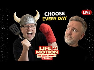Choosing to Live with Parkinson’s… Even on the Hard Days - LIVE