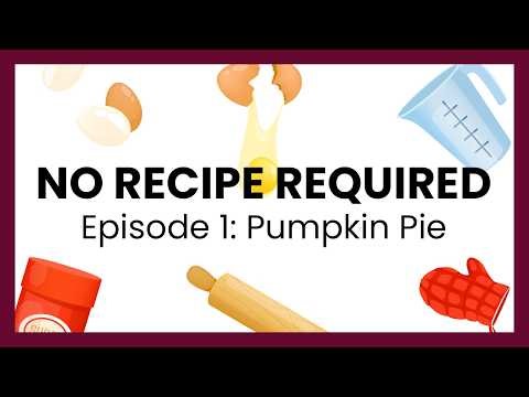 Making Pumpkin Pie Without the Recipe! | No Recipe Required - Episode 1