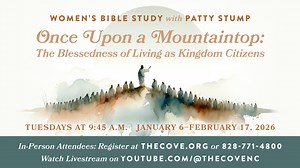 We invite you to join us for a 7-week women’s Bible study and dive deeper into Jesus’ Sermon on the Mount to discover how to live as Kingdom citizens in our everyday lives. Sessions will be available in-person at The Cove and on our YouTube channel on Tuesday mornings from Jan. 6-Feb. 17. Get more details at https://register.thecove.org/events/detail/4184. | The Cove