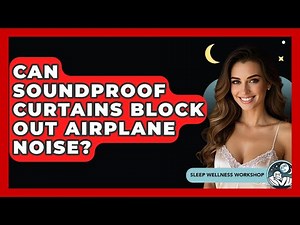 Can Soundproof Curtains Block Out Airplane Noise? - Sleep Wellness Workshop