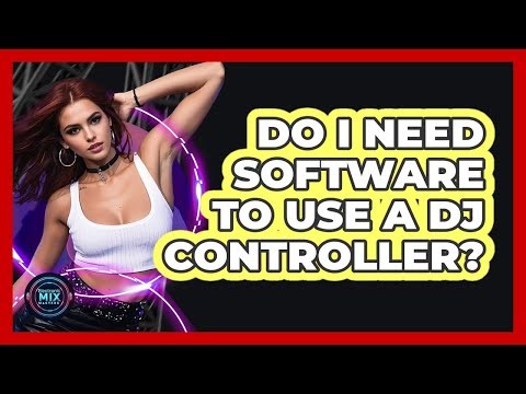 Do I Need Software To Use a DJ Controller?
