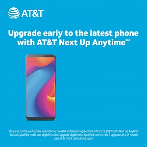 With AT&T Next Up Anytime℠, upgrade early without worrying about the remaining balance of your installment plan. | AT&T
