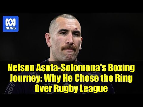 Nelson Asofa-Solomona's Boxing Journey: Why He Chose the Ring Over Rugby League