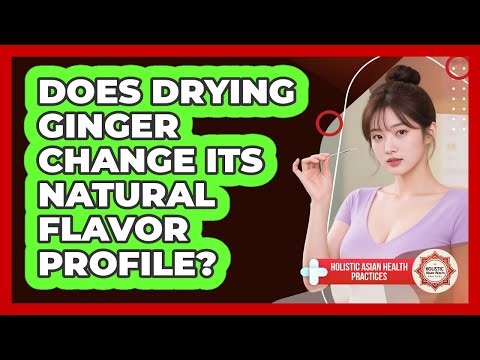 Does drying ginger change its natural flavor profile?