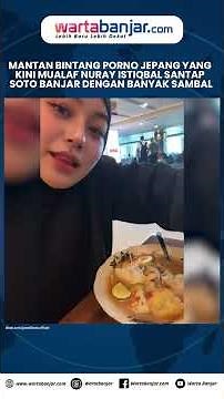 Former Japanese Porn Star and Muslim Convert Nuray Istiqbal Enjoys Soto Banjar with Lots of Sambal