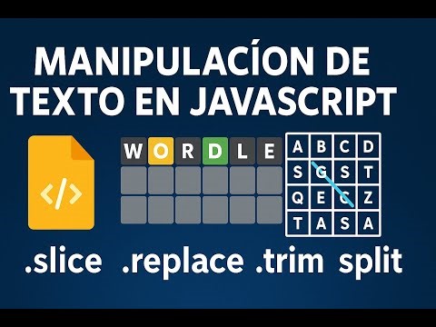Manipulación de Texto en JavaScript: Length, Slice, Replace, Split, Includes, Trim y Wordle