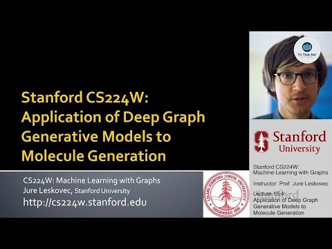 Stanford CS224W: Học Máy với Đồ Thị | Bài 15.4: Ứng Dụng Tạo Đồ Thị Sâu trong Tạo Phân Tử | Song...