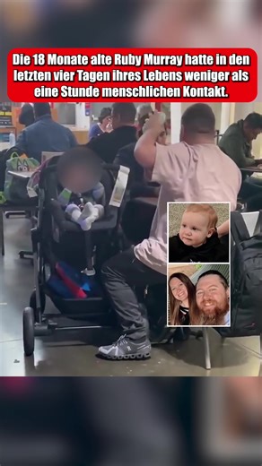 Die 18 Monate alte Ruby Murray hatte in den letzten vier Tagen ihres Lebens weniger als eine Stunde menschlichen Kontakt.#fyp #foryou #aktuell #nachrichten