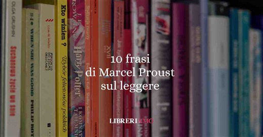 10 frasi di Marcel Proust che ci insegnano la bellezza e il valore della lettura