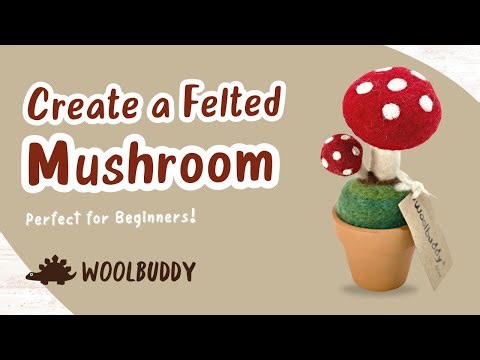 No Experience Needed: Felting Mushroom Made Easy
