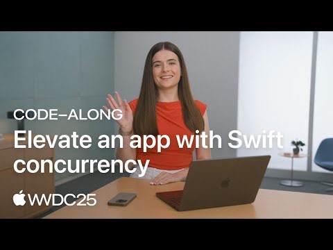 WWDC25: Code-along: Elevate an app with Swift concurrency | Apple