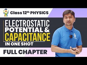 Electrostatic Potential & Capacitance : Chapter 2 Class 12 | Complete Lecture in one Shot | NCERT
