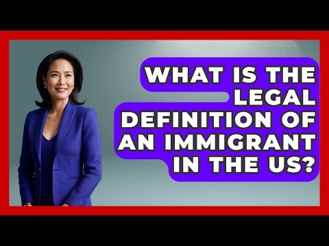 What Is The Legal Definition Of An Immigrant In The US? - Middle East Migraters