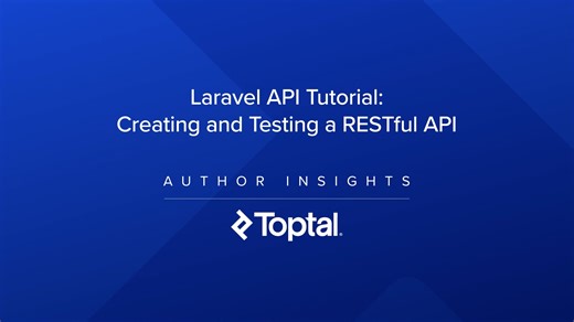 Toptal Author Insights: Laravel API Tutorial