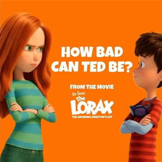How Bad Can Ted Be? (from The Lorax: The Growling Director’s Cut)