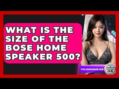 What Is The Size Of The Bose Home Speaker 500? - The Hardware Hub