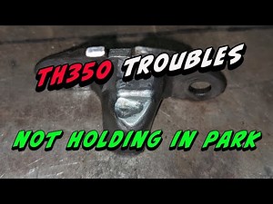 TH350 Park issues. 79 transmission won't hold in park, it clicks as it rolls