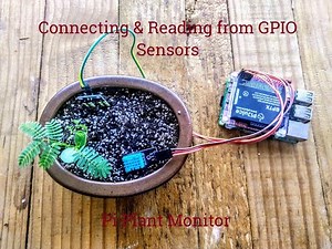 2 - Connecting & Reading from GPIO sensors - Raspberry Pi Plant Monitor