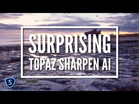 Using the Surprising Topaz Sharpen AI Software