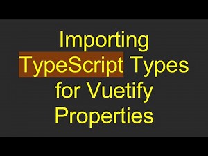 Importing TypeScript Types for Vuetify Properties