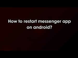 How to restart messenger app on android?