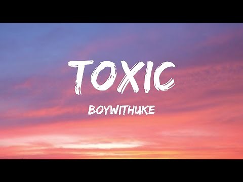 Toxic - BoyWithUke (Lyrics)