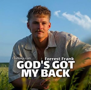 DOWNLOAD SONG: Forrest Frank - God's Got Your Back (Mp3 & Lyrics) | CeeNaija