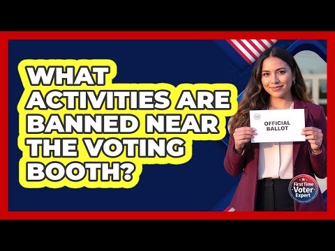 What Activities Are Banned Near the Voting Booth?
