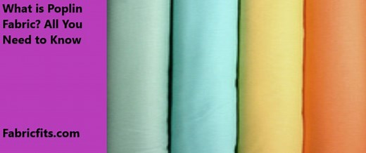 What is Poplin Fabric? Characteristics, Pros Cons [A to Z]