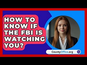 How To Know If The FBI Is Watching You? - CountyOffice.org
