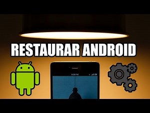 Tutorial: Cómo restaurar Android a los valores de fábrica