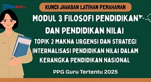 Kunci Jawaban Latihan Pemahaman Modul 3 FPPN Topik 2: Makna Urgensi dan Strategi Internalisasi, PPG - Tribunnews.com