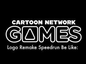 Cartoon Network Games Logo Remake Speedrun Be Like: