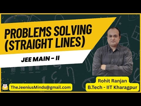 Straight Lines - Problems Solving - 2 | Class 11, JEE Main and Advanced | Rohit Ranjan (IIT KGP)