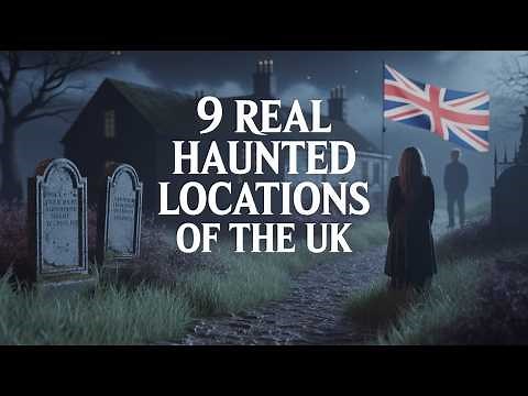 9 Real Haunted Locations of the UK | Where Ghosts Refuse to Rest | Real Hauntings