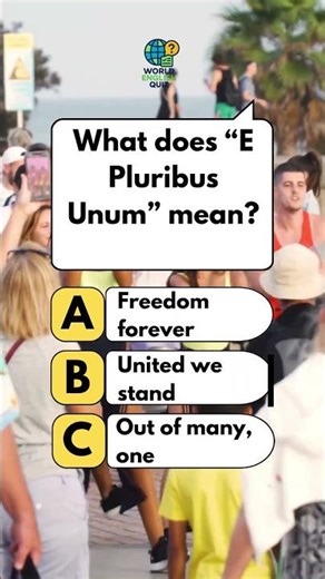 Quiz 167 - What does “E Pluribus Unum” mean?