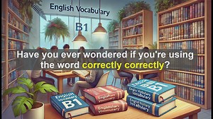 2500 Must Know CEFR B1 Vocabulary - How to Use Correctly Correctly: A Guide to Proper Usage