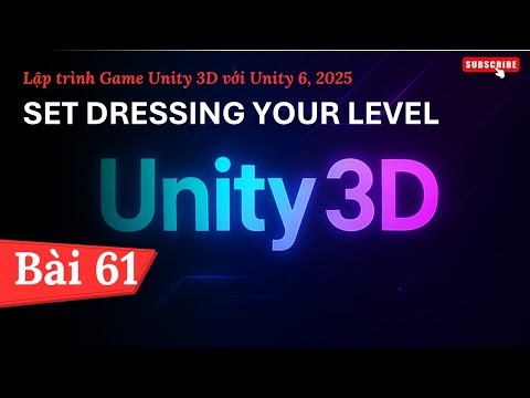 [Lập trình Game Unity 3D với Unity 6, 2025] Set Dressing Your Level | Bài 61
