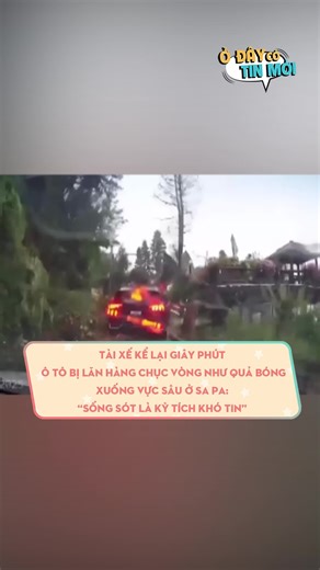 Tài xế kể lại giây phút ô tô bị lăn hàng chục vòng như quả bóng xuống vực sâu ở Sa Pa: “Sống sót là kỳ tích khó tin