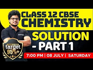 Class 12 CBSE Chemistry - Solution / Part 1 | Xylem CBSE 11 & 12