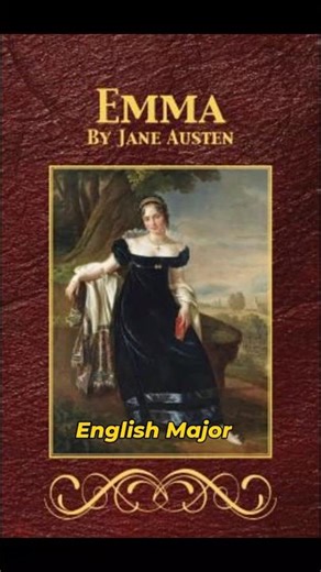 Emma by Jane Austen, English Major.