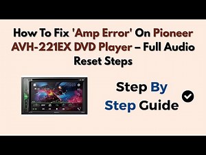 How To Fix 'Amp Error' On Pioneer AVH-221EX DVD Player – Full Audio Reset Steps