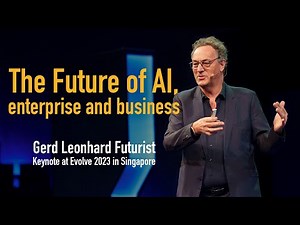 The Future of AI, enterprise and business. Gerd Leonhard's Keynote at Evolve 2023 in Singapore