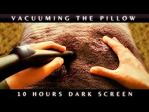 Vacuuming a pillow (10 Hours Dark screen version) Sleep, relax, focus, Study, Soothe a baby