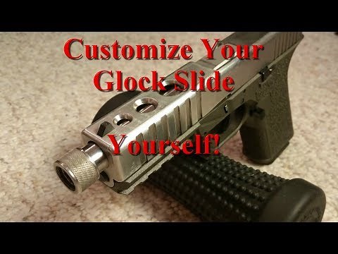 Customize Your Glock Slide Yourself!