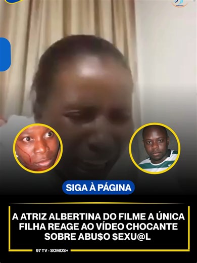 Assista 👉 A Atriz Albertina do filme a única filha reage ao vídeo chocante sobre o abu$o $exu@l #97TV #viralvideochallenge #angola #mulher #fpyシ #violaçãodedireitos #Crime #violação #abuso #sequestro